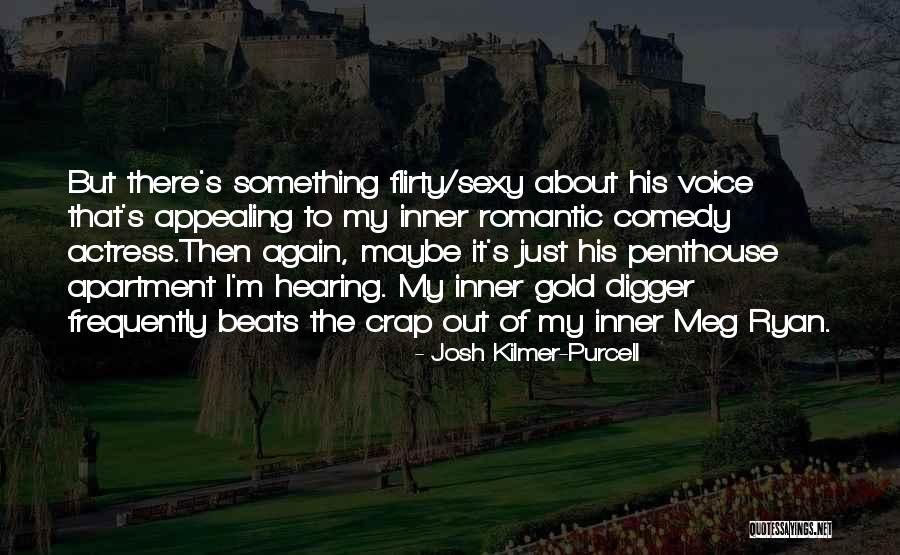 Romantic Flirty Quotes By Josh Kilmer-Purcell Romantic Flirty Quotes By Josh Kilmer-Purcell