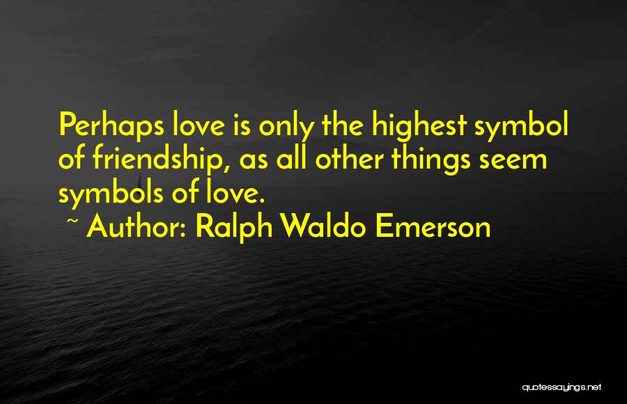 Romantic Friendship Quotes By Ralph Waldo Emerson