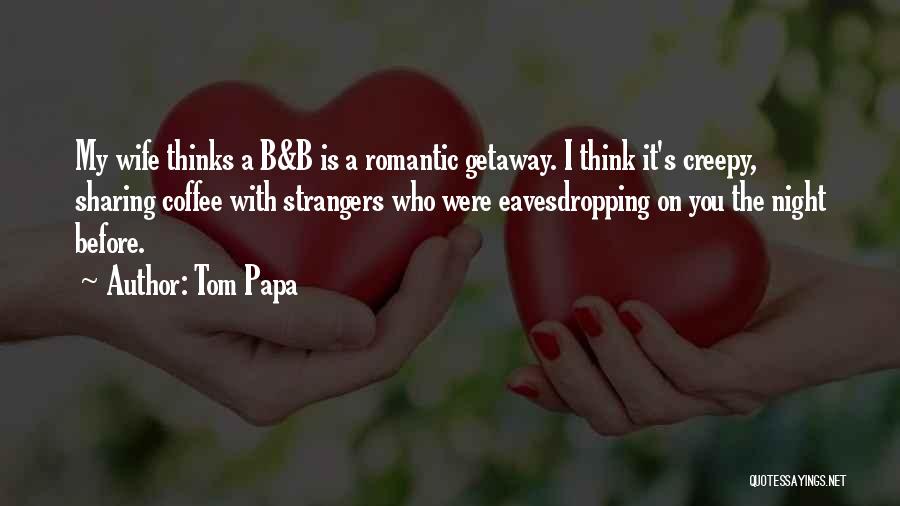 Romantic Getaway Quotes By Tom Papa