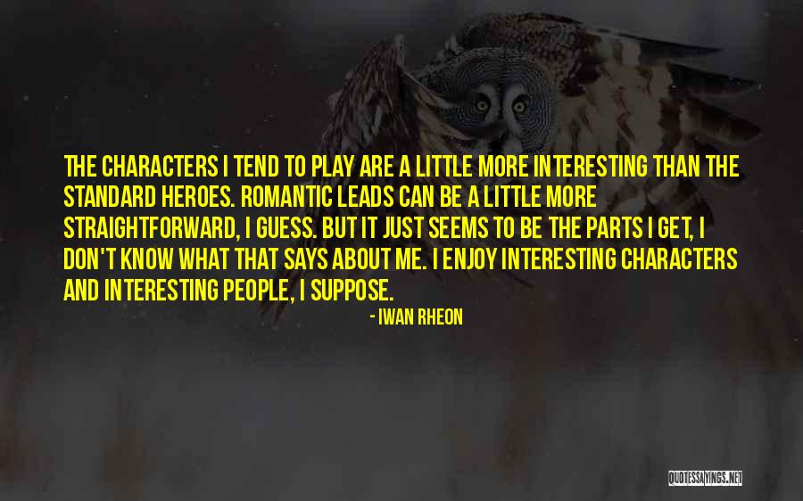 Romantic Heroes Quotes By Iwan Rheon Romantic Heroes Quotes By Iwan Rheon