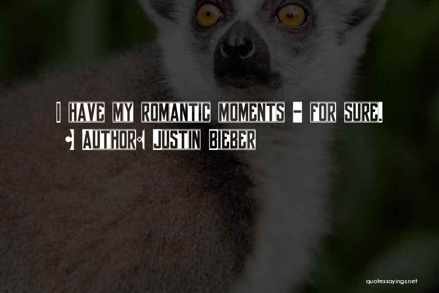 Romantic Moments Quotes By Justin Bieber