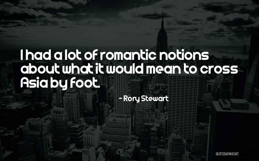 Romantic Notions Quotes By Rory Stewart Romantic Notions Quotes By Rory Stewart