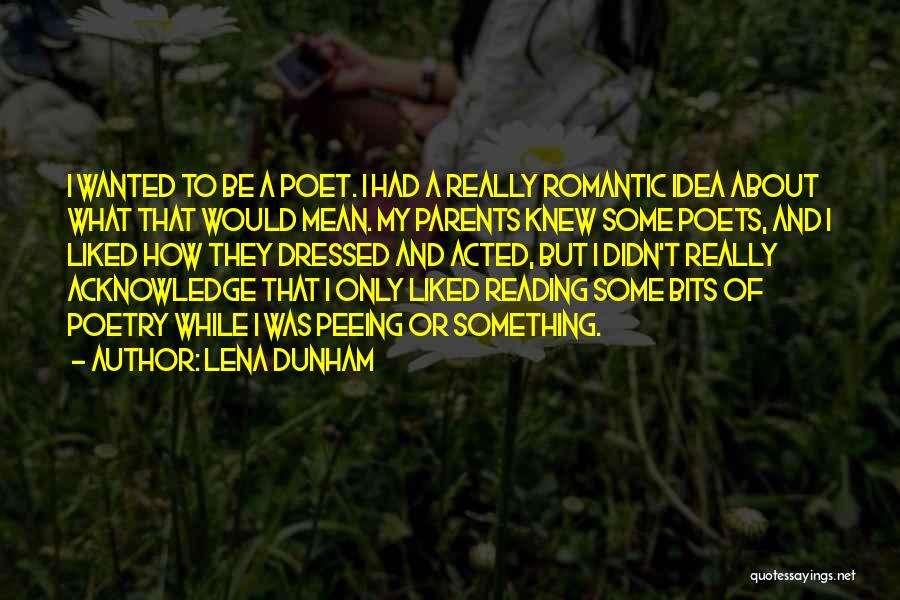 Romantic Poets Quotes By Lena Dunham