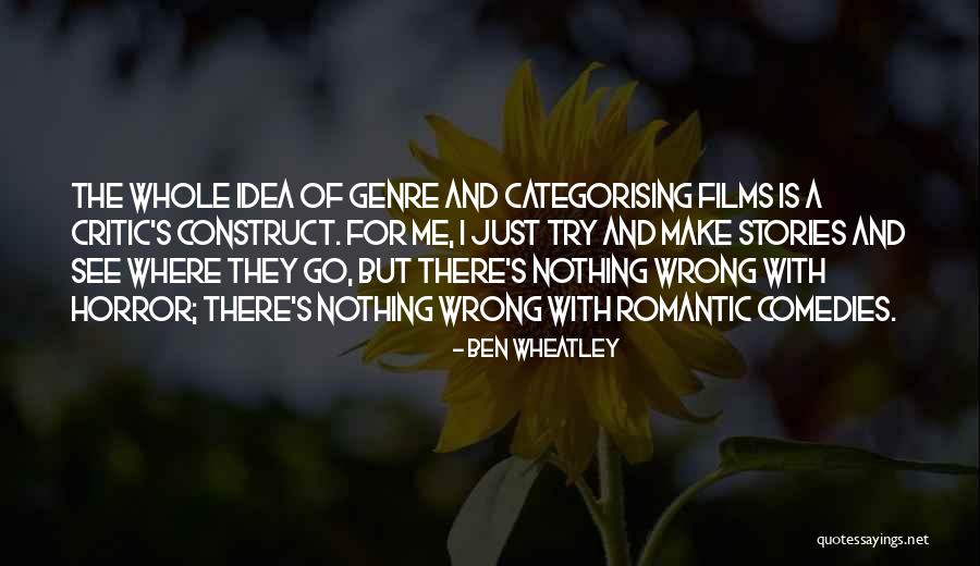 Romantic Stories Quotes By Ben Wheatley Romantic Stories Quotes By Ben Wheatley