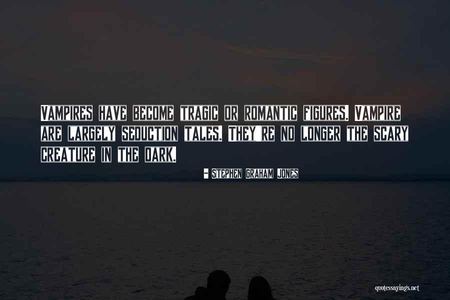 Romantic Vampire Quotes By Stephen Graham Jones Romantic Vampire Quotes By Stephen Graham Jones