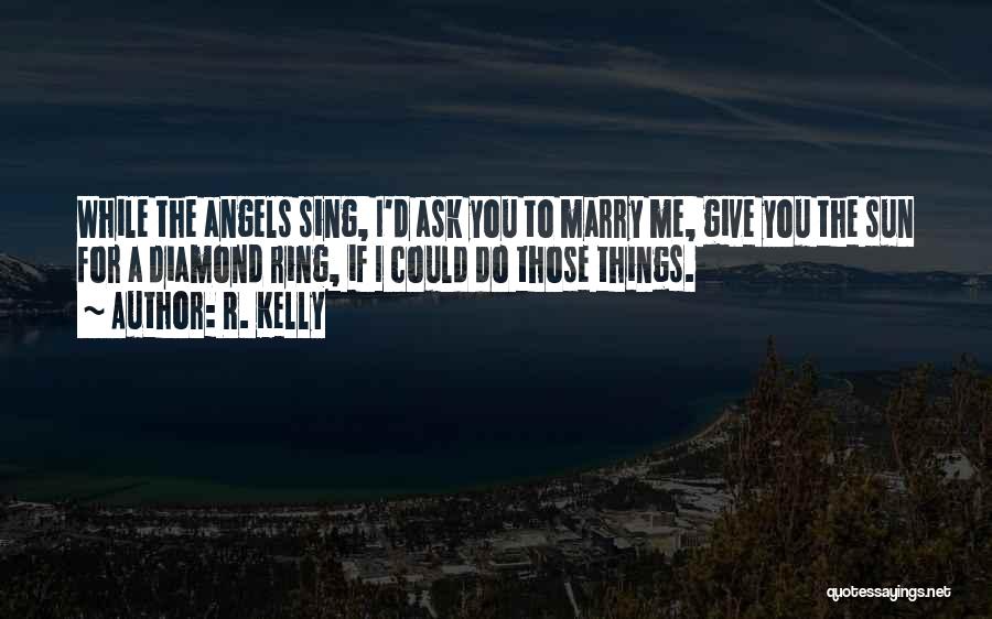 Romantic Will You Marry Me Quotes By R. Kelly