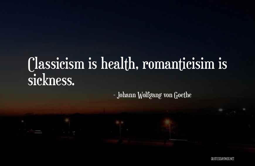Romanticisim Quotes By Johann Wolfgang Von Goethe Romanticisim Quotes By Johann Wolfgang Von Goethe