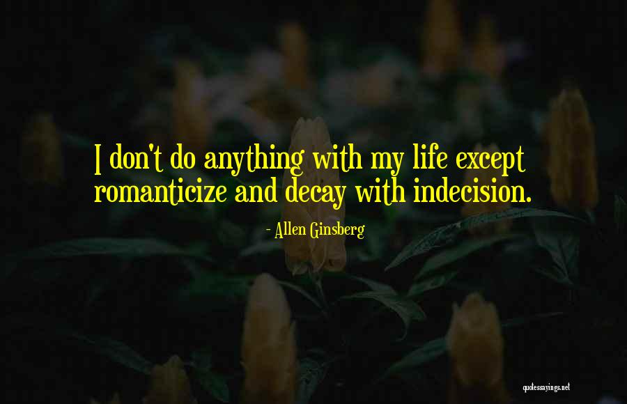 Romanticize Life Quotes By Allen Ginsberg Romanticize Life Quotes By Allen Ginsberg