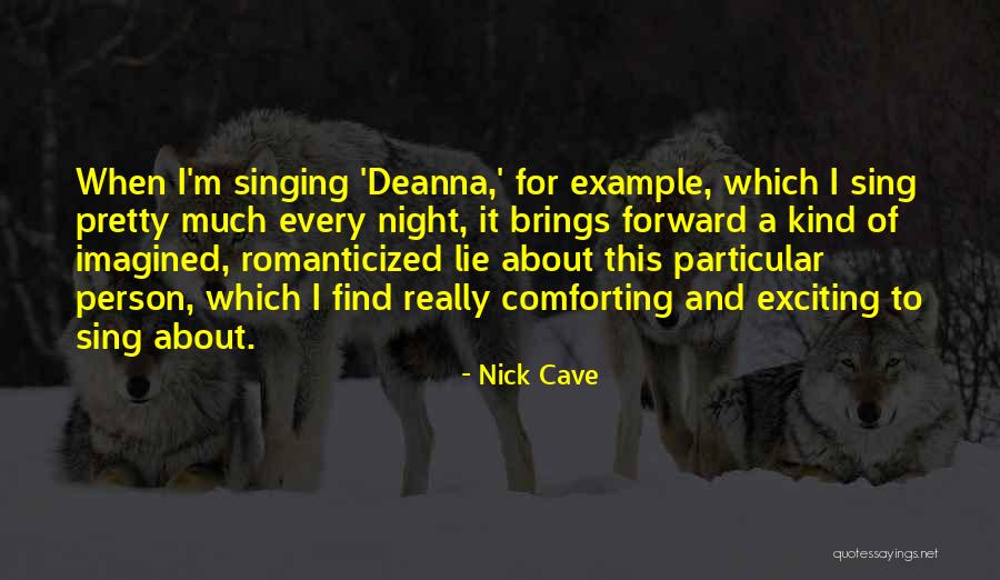 Romanticized Quotes By Nick Cave Romanticized Quotes By Nick Cave