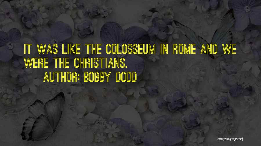Rome Colosseum Quotes By Bobby Dodd