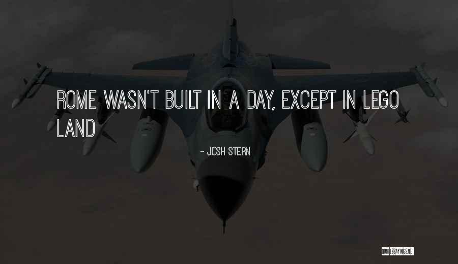Rome Not Built In Quotes By Josh Stern Rome Not Built In Quotes By Josh Stern