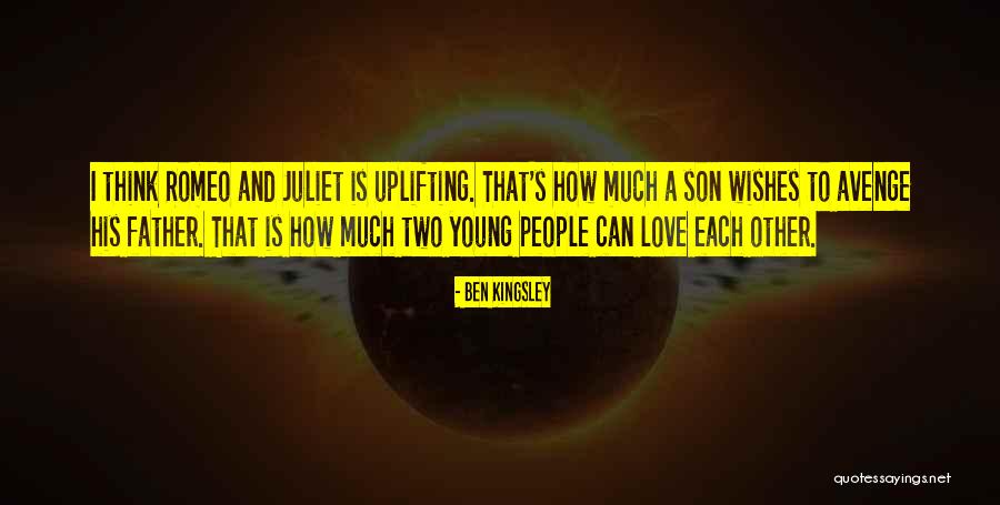 Romeo And Juliet Love Quotes By Ben Kingsley