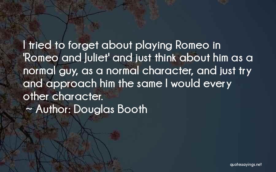 Romeo Character Quotes By Douglas Booth