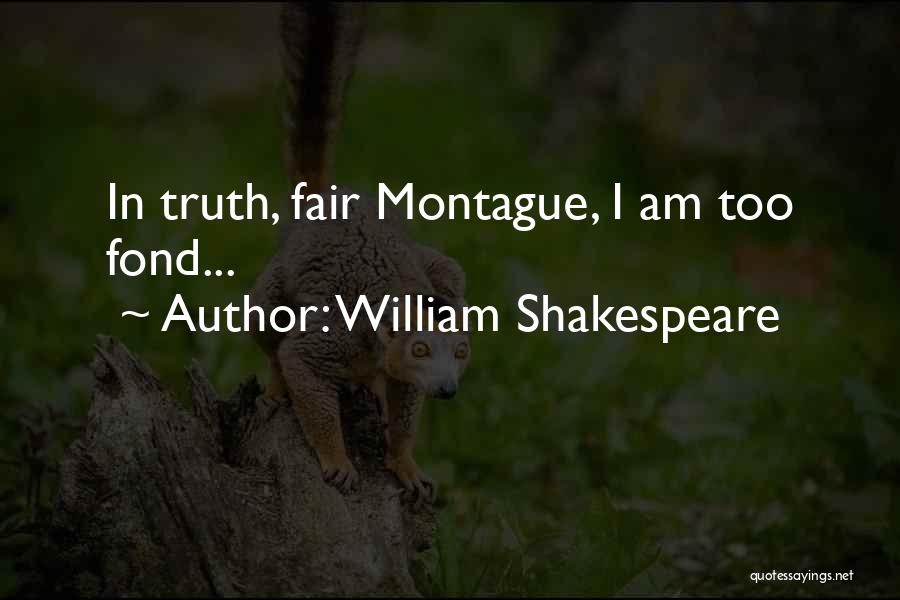 Romeo Montague Quotes By William Shakespeare