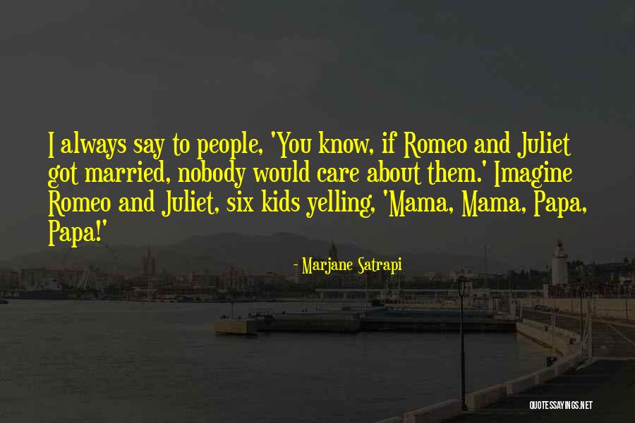Romeo To Juliet Quotes By Marjane Satrapi Romeo To Juliet Quotes By Marjane Satrapi