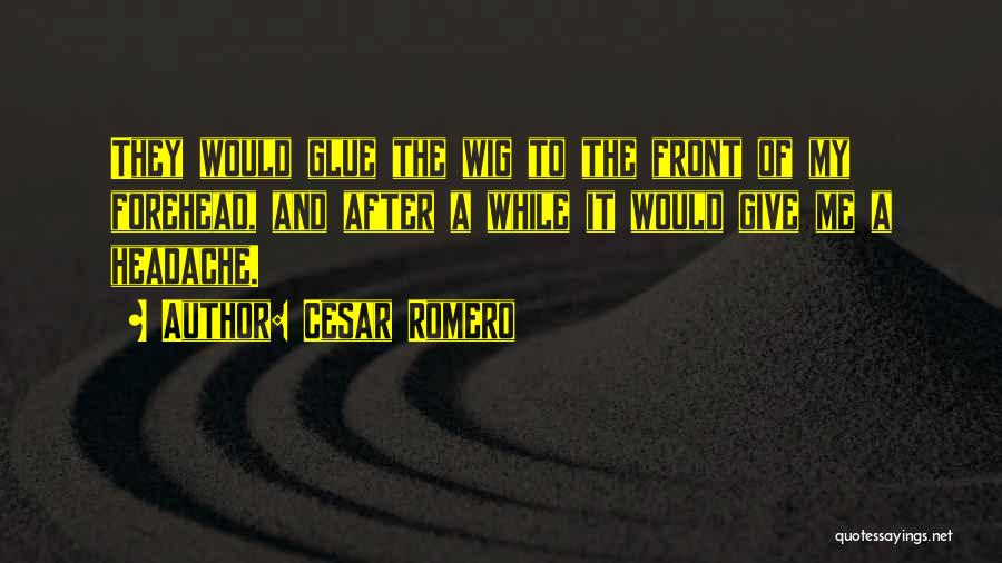 Romero Quotes By Cesar Romero