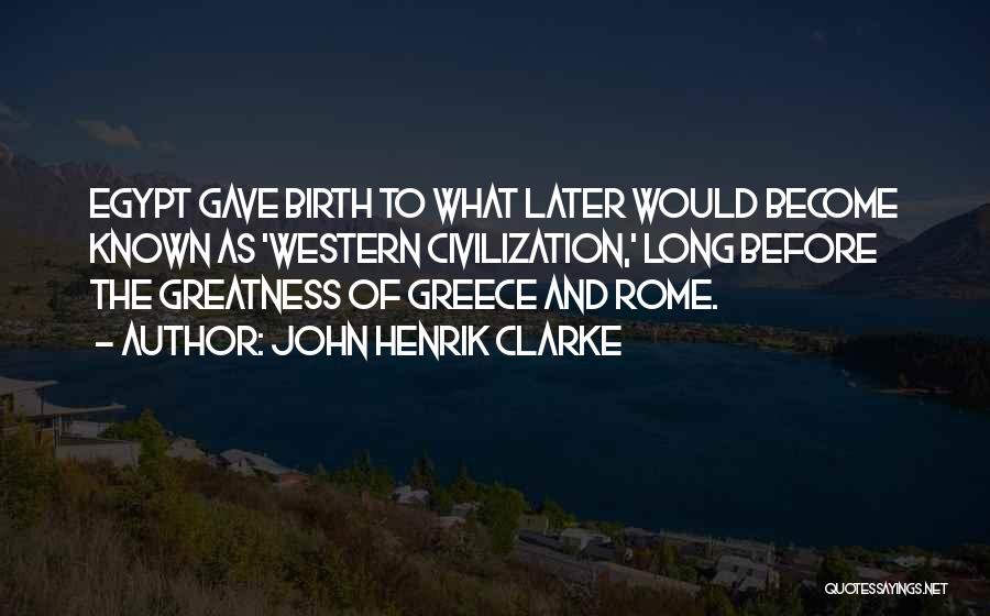 Rome's Greatness Quotes By John Henrik Clarke