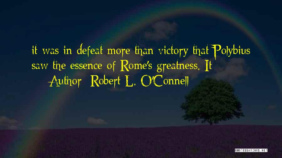 Rome's Greatness Quotes By Robert L. O'Connell