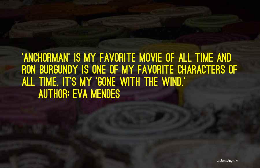 Ron Burgundy Anchorman 1 Quotes By Eva Mendes