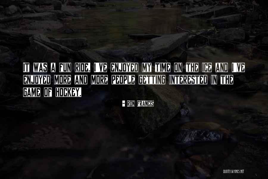 Ron Francis Quotes 1382225 Ron Francis Quotes 1382225