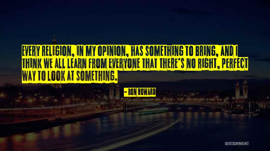 Ron Howard Quotes 609834 Ron Howard Quotes 609834