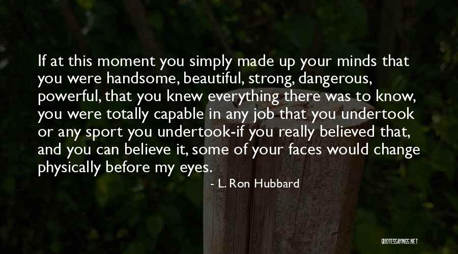 Ron Hubbard Quotes By L. Ron Hubbard