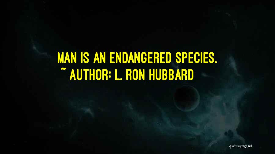 Ron Hubbard Quotes By L. Ron Hubbard