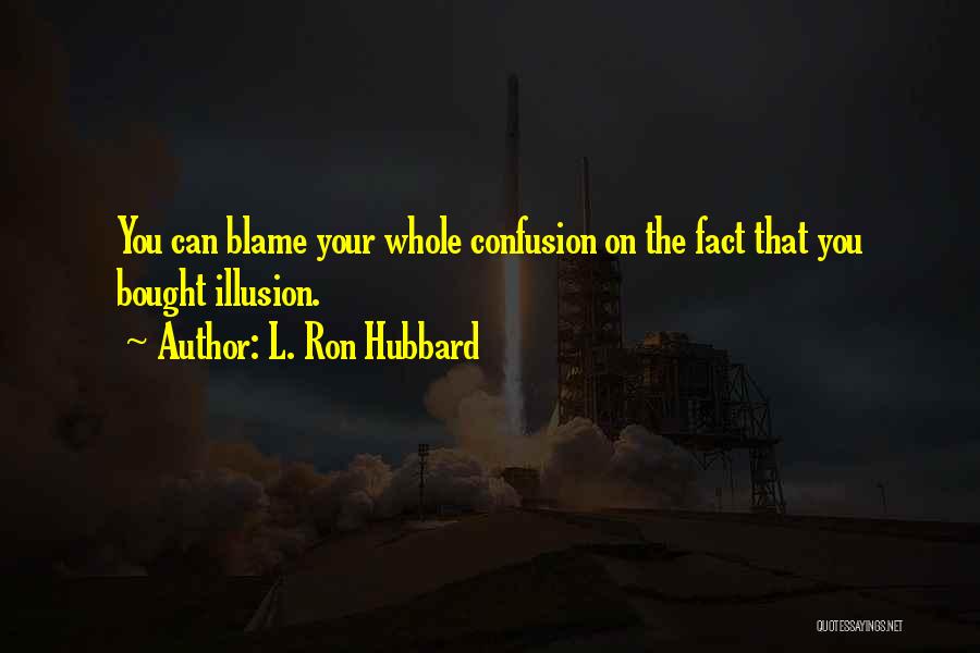 Ron Hubbard Quotes By L. Ron Hubbard