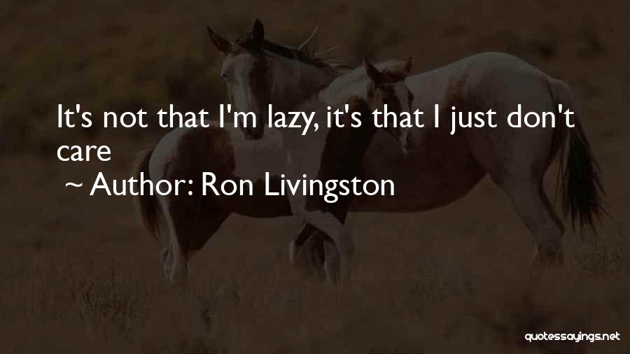 Ron Livingston Quotes 523501