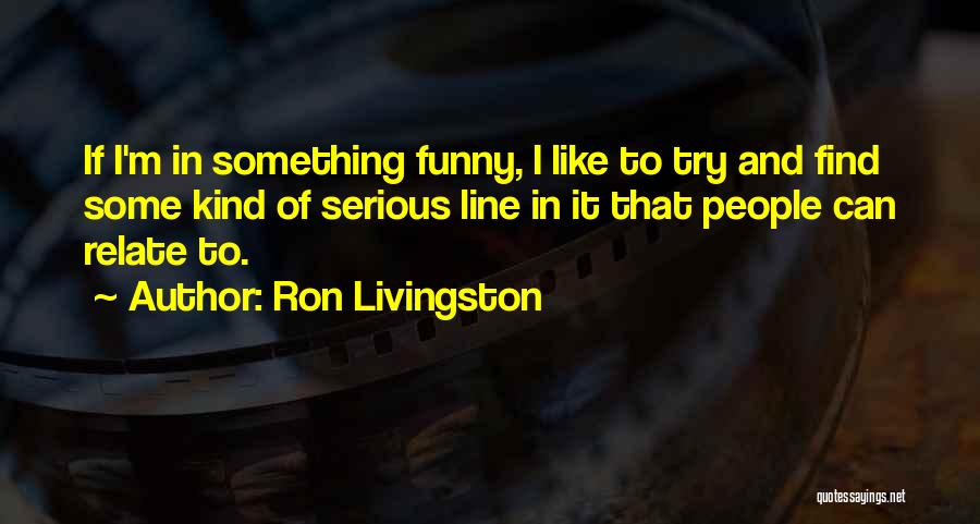 Ron Livingston Quotes 838754