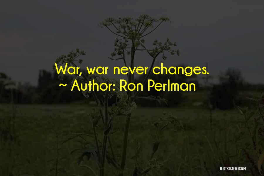 Ron Perlman Fallout Quotes By Ron Perlman