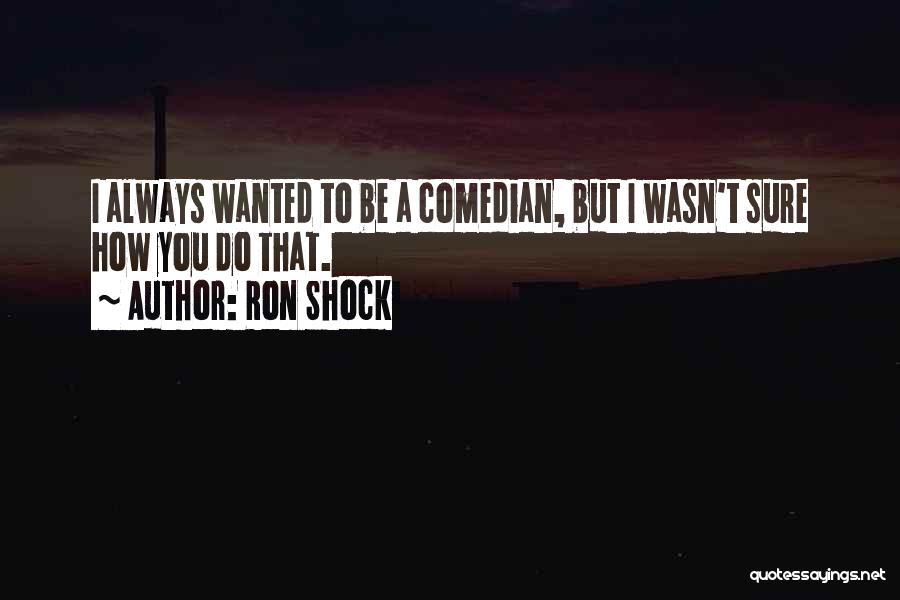 Ron Shock Quotes 815930