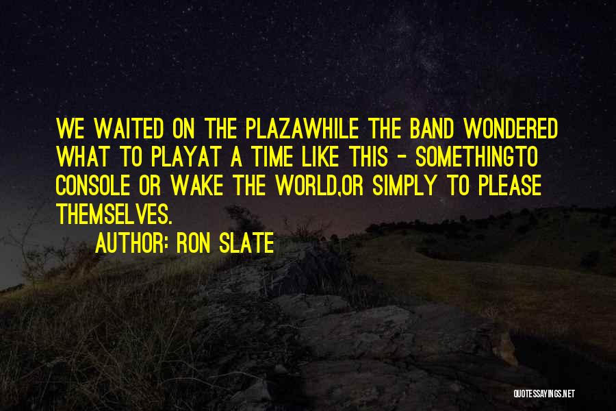 Ron Slate Quotes 1909385