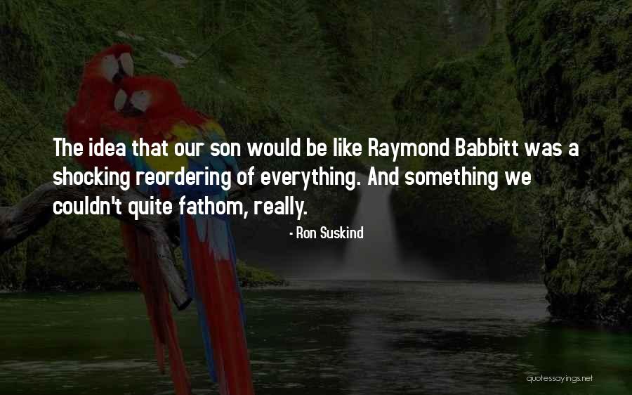 Ron Suskind Quotes 634209 Ron Suskind Quotes 634209