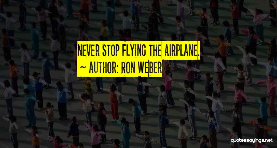 Ron Weber Quotes 1144243