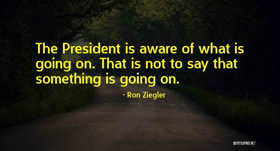 Ron Ziegler Quotes 2236075