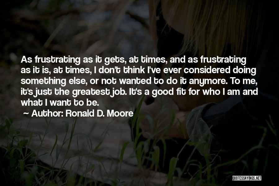 Ronald D. Moore Quotes 1420914