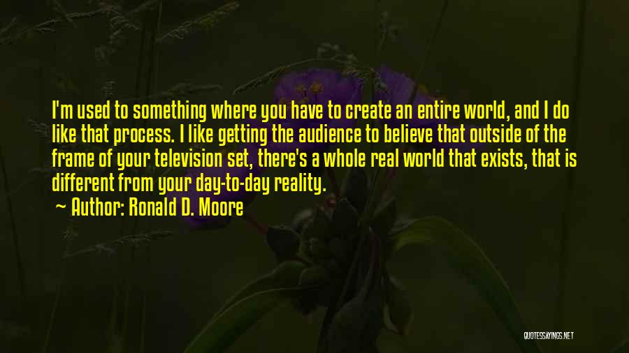 Ronald D. Moore Quotes 259827