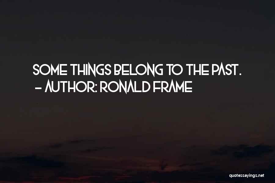 Ronald Frame Quotes 1054009