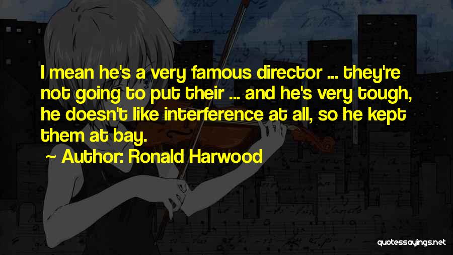 Ronald Harwood Quotes 1029326