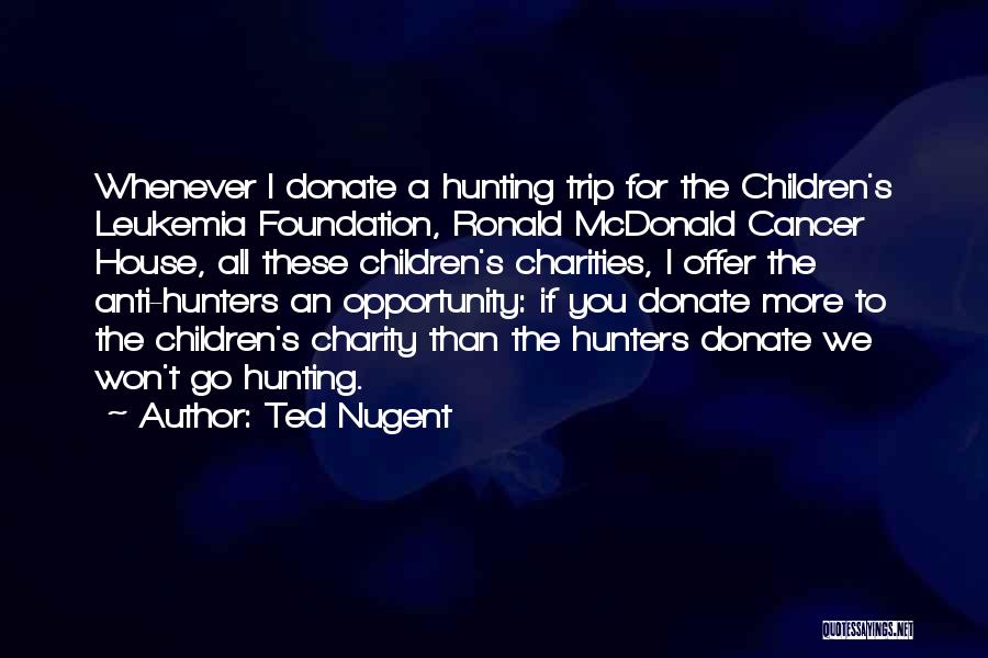 Ronald Mcdonald House Quotes By Ted Nugent