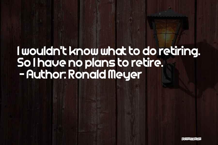 Ronald Meyer Quotes 1793078