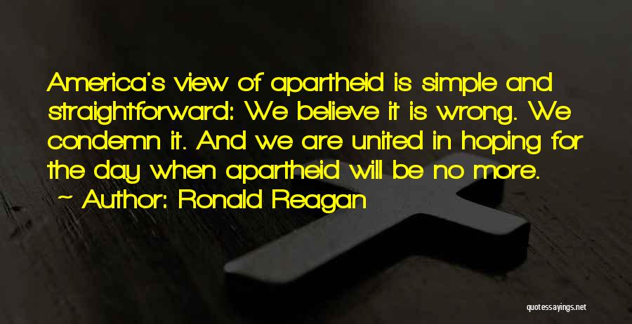 Ronald Reagan Apartheid Quotes By Ronald Reagan