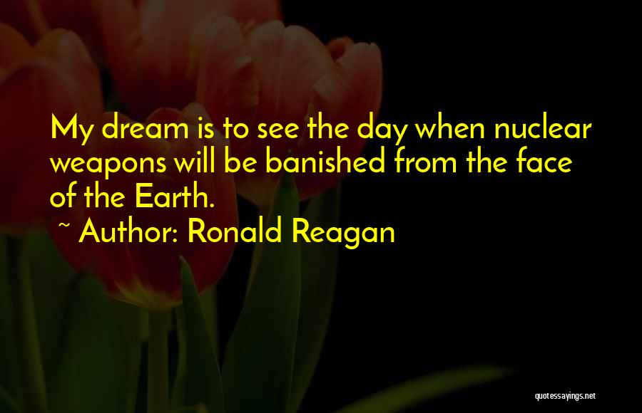 Ronald Reagan Nuclear Weapons Quotes By Ronald Reagan