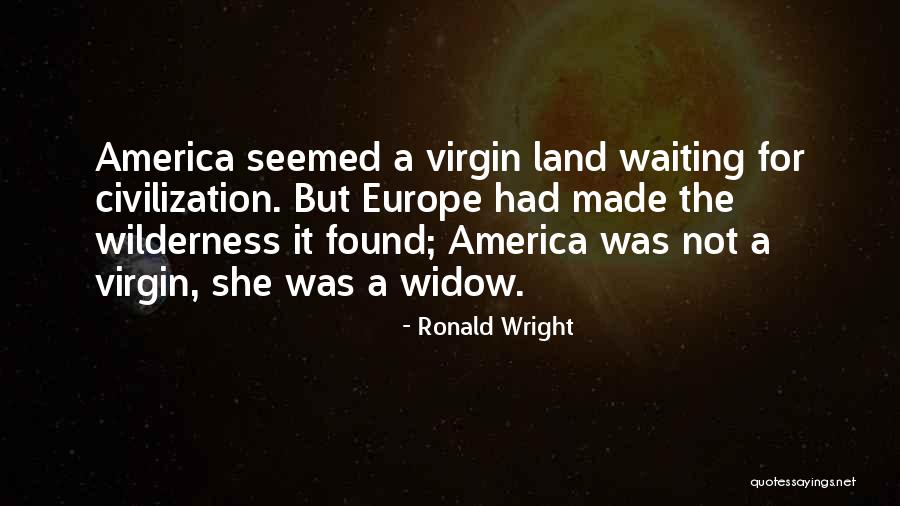 Ronald Wright Quotes 1787076 Ronald Wright Quotes 1787076