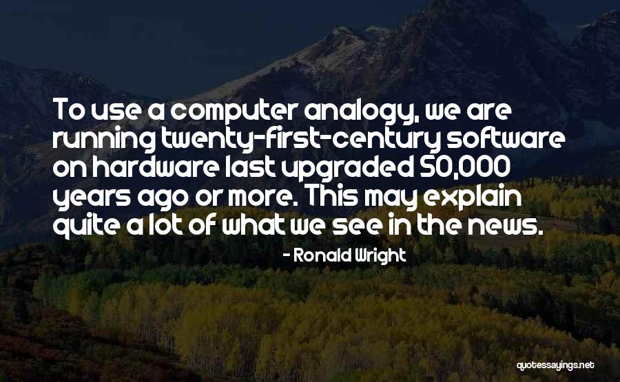 Ronald Wright Quotes 539882 Ronald Wright Quotes 539882