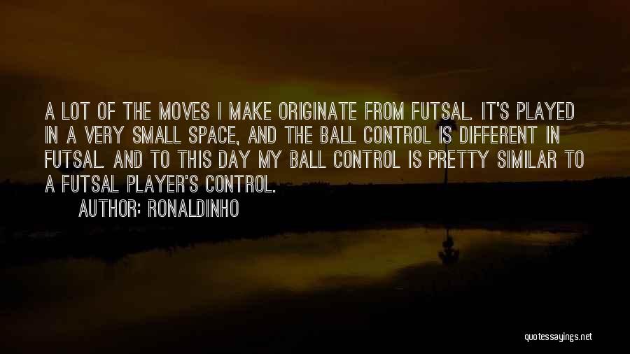 Ronaldinho Futsal Quotes By Ronaldinho