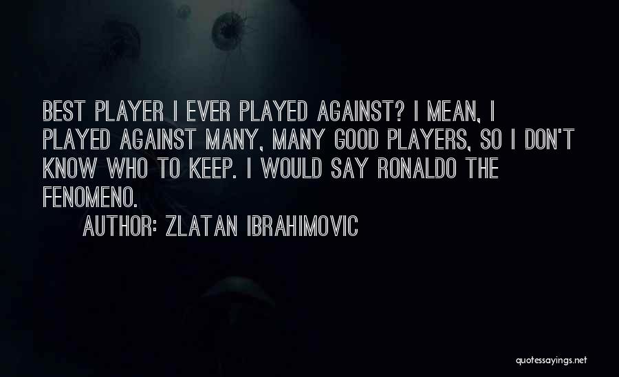Ronaldo From Other Players Quotes By Zlatan Ibrahimovic
