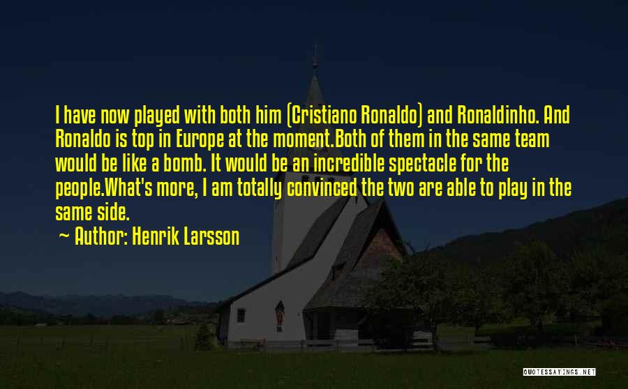 Ronaldo's Quotes By Henrik Larsson