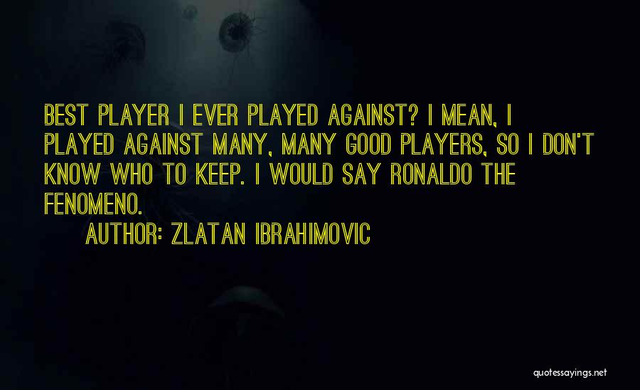 Ronaldo's Quotes By Zlatan Ibrahimovic